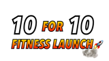 10 for 10 FITNESS LAUNCH