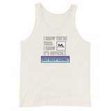 I Know You're Tired. I Know It's Difficult. BUT KEEP GOING. Unisex Tank Top