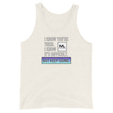 I Know You're Tired. I Know It's Difficult. BUT KEEP GOING. Unisex Tank Top
